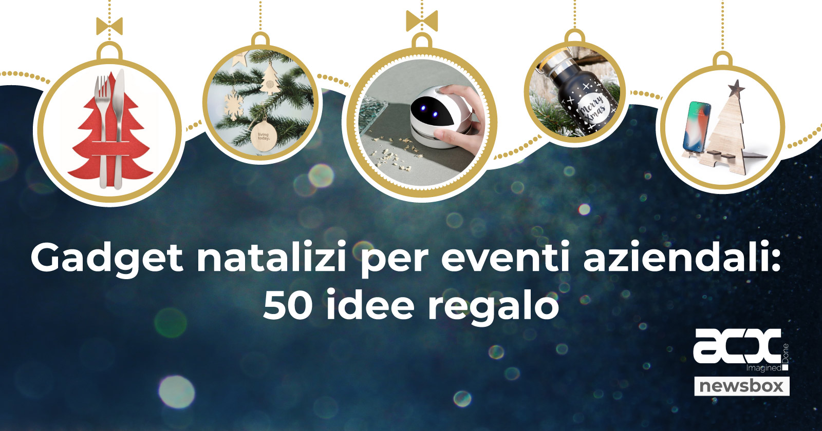 Gadget natalizi per eventi aziendali 50 idee regalo ACX Imagined.Done